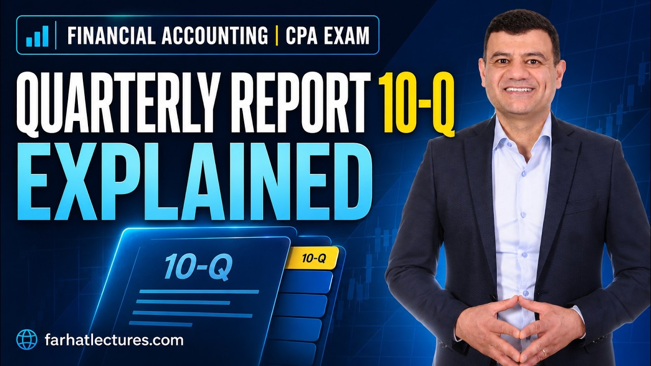 📅 Quarterly Report 10 Q Explained — CPA Exam FAR | Financial Accounting Course