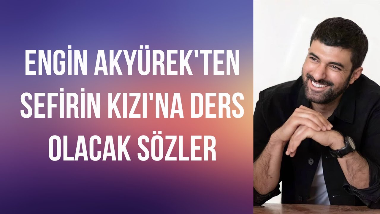 Engin Akyürek'ten Sefirin Kızı için ders olacak sözler