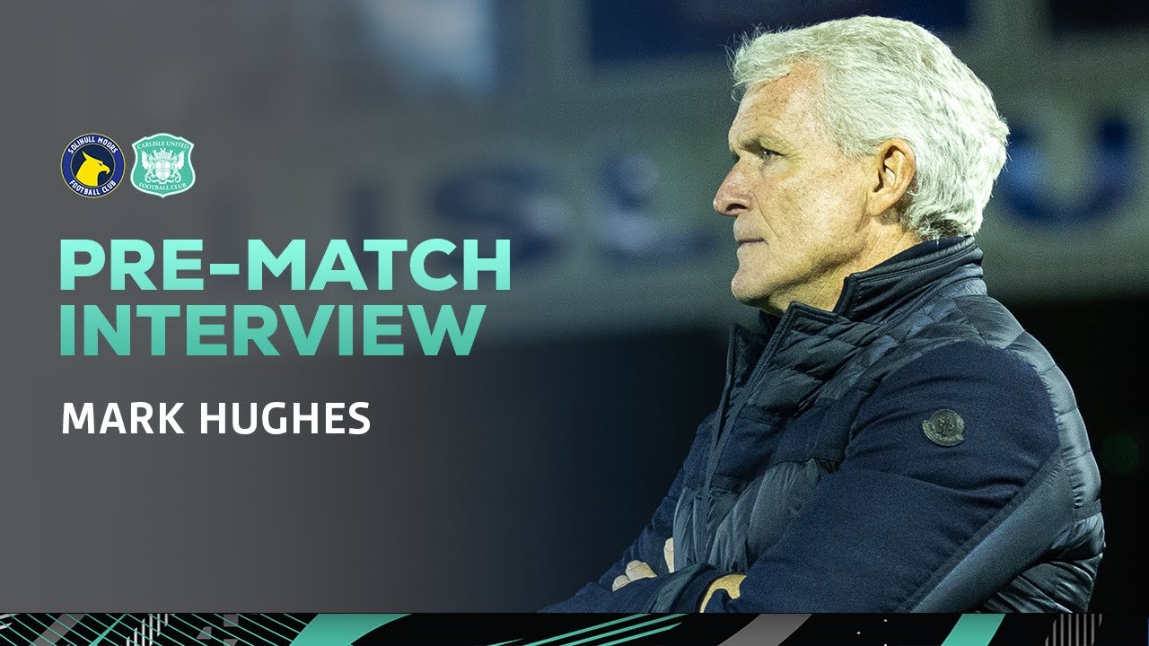 Mark Hughes looks ahead to Solihull Moors clash