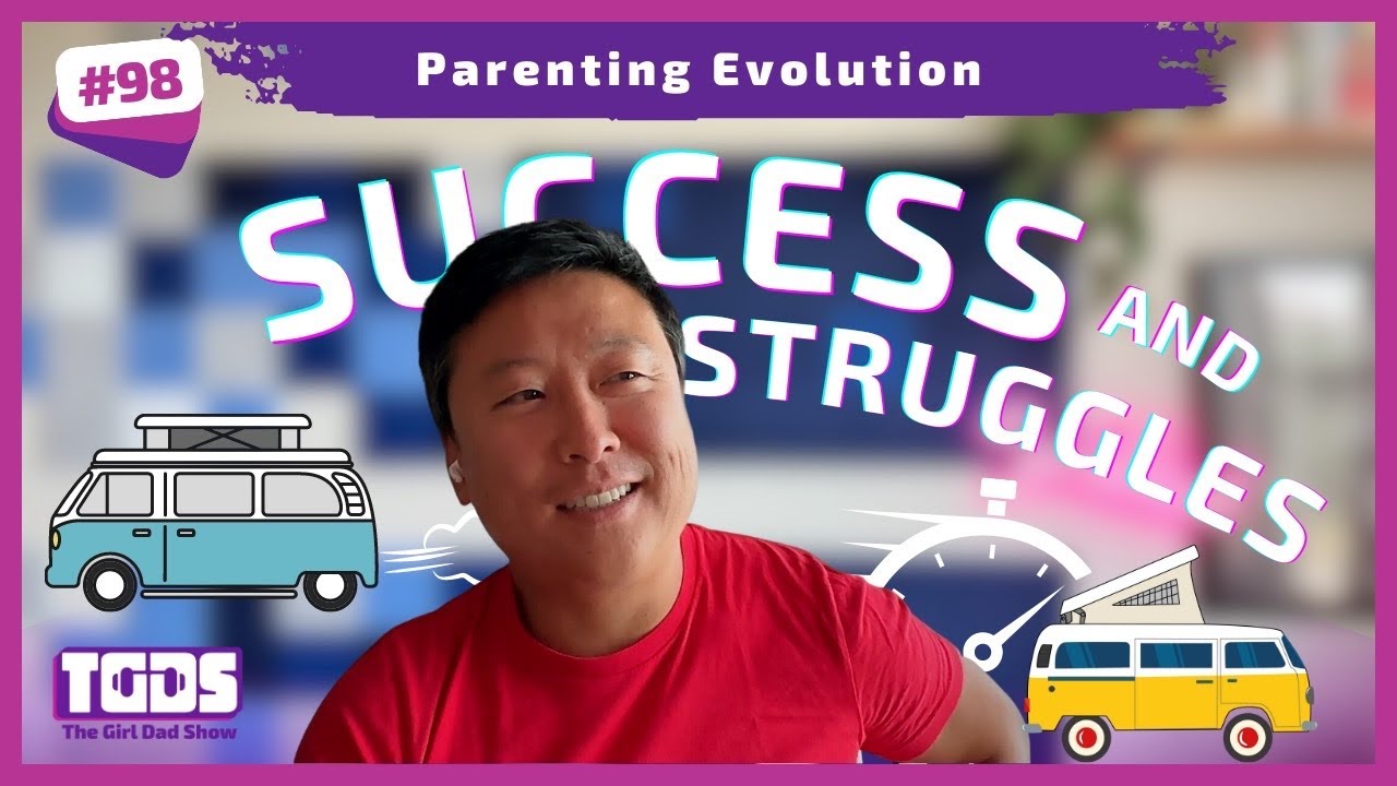 Ep #98 | Girl Dad Talks | Parenting Evolution