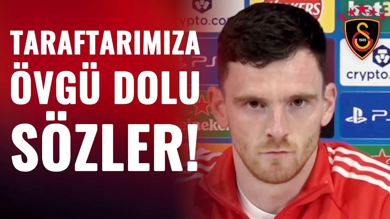 Liverpool-Galatasaray Maçı Öncesi Andrew Robertson'dan Taraftarımıza Övgü Dolu Sözler!