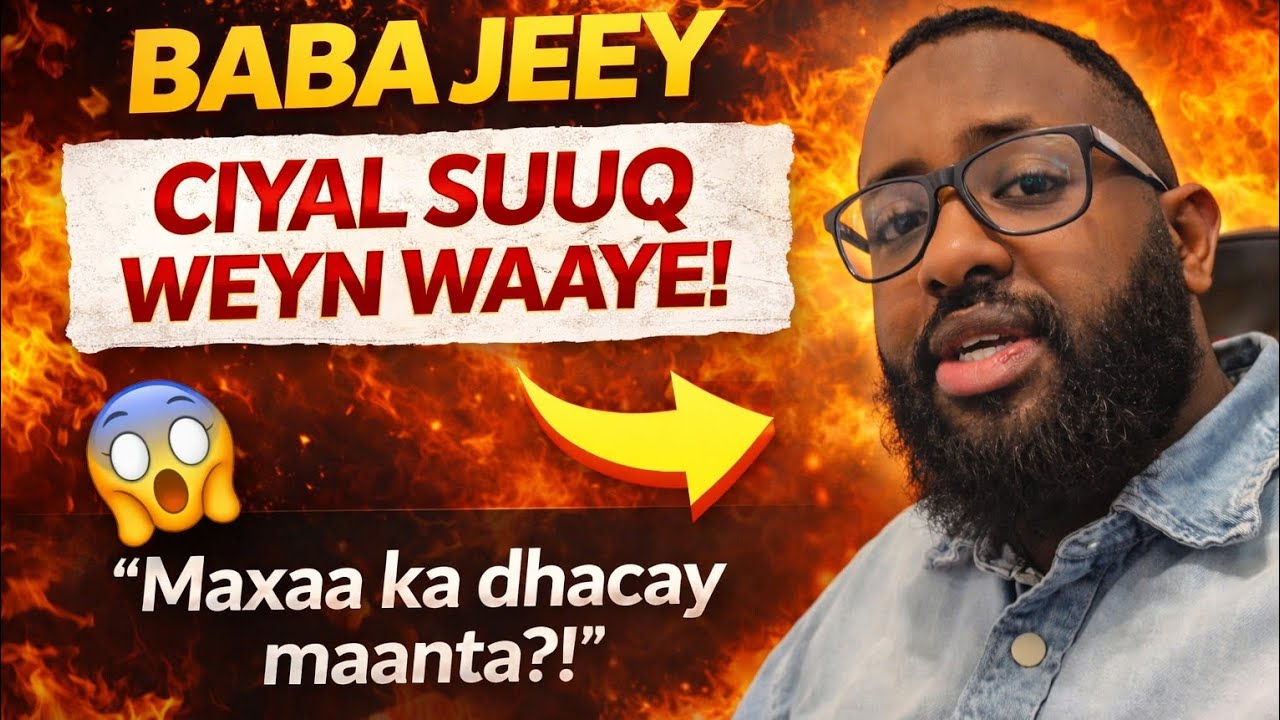 Babajey ciyal suuq weynaday waye shekadan ila dhageyso