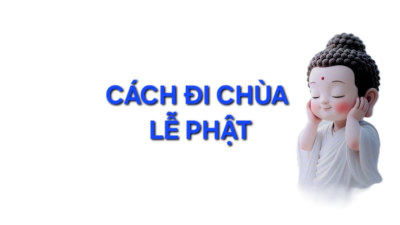 Hướng dẫn cách đi Chùa lễ Phật đúng pháp