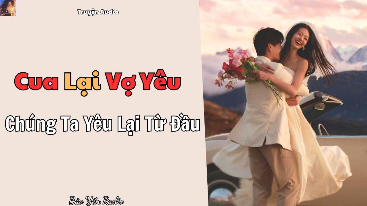 Truyện Audio : Cua Lại Vợ Yêu | Chúng Ta Yêu Lại Từ Đầu | Truyện Ngôn Tình HE