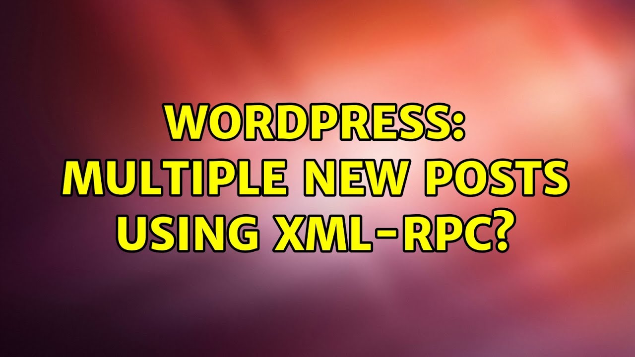 Wordpress: Multiple new posts using XML-RPC?