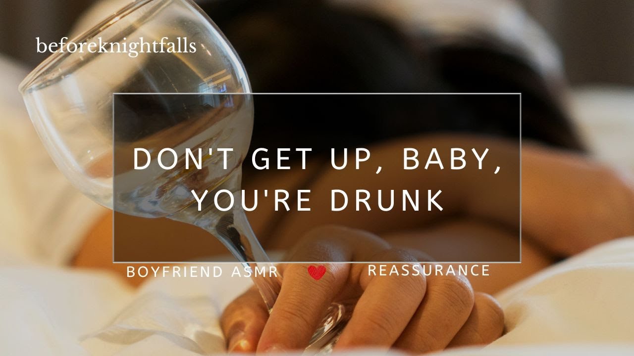 ASMR: don't get up, baby, you're drunk