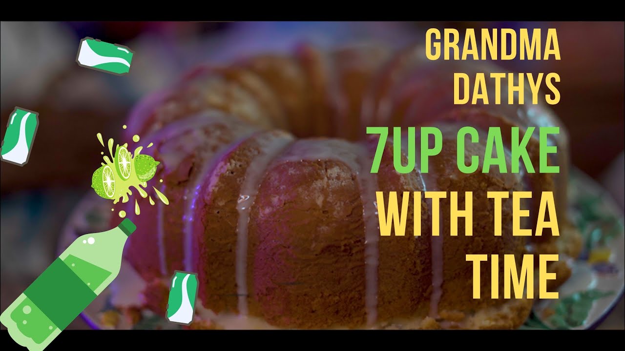 GRANDMA DATHYS 7UP CAKE WITH TEA TIME
