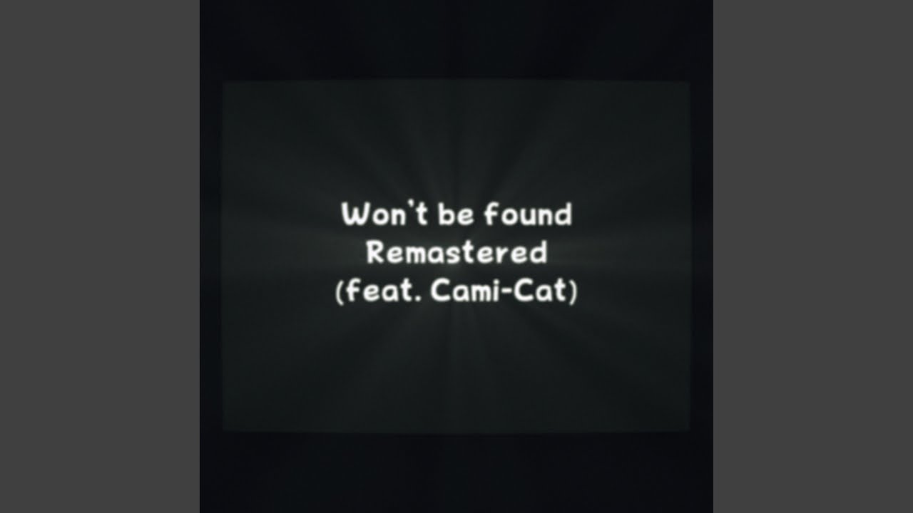 Won't Be Found (feat. Cami-Cat) (Remastered)