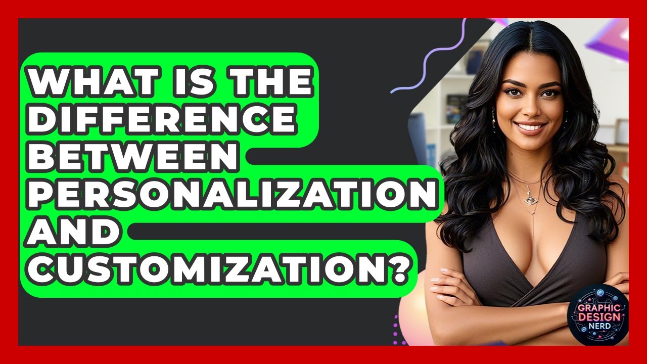What Is The Difference Between Personalization And Customization? - Graphic Design Nerd