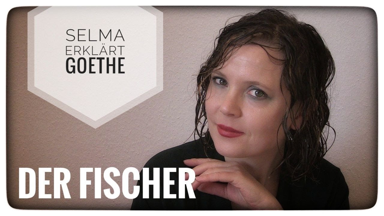 Selma erklärt: Johann Wolfgang Goethe, Der Fischer