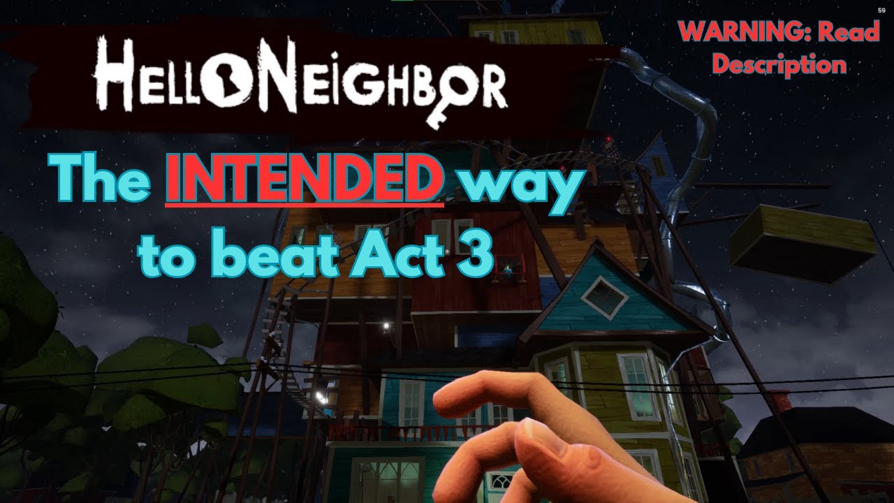 Hello Neighbor: The (actual) intended way to play Act 3 (WARNING In Description)