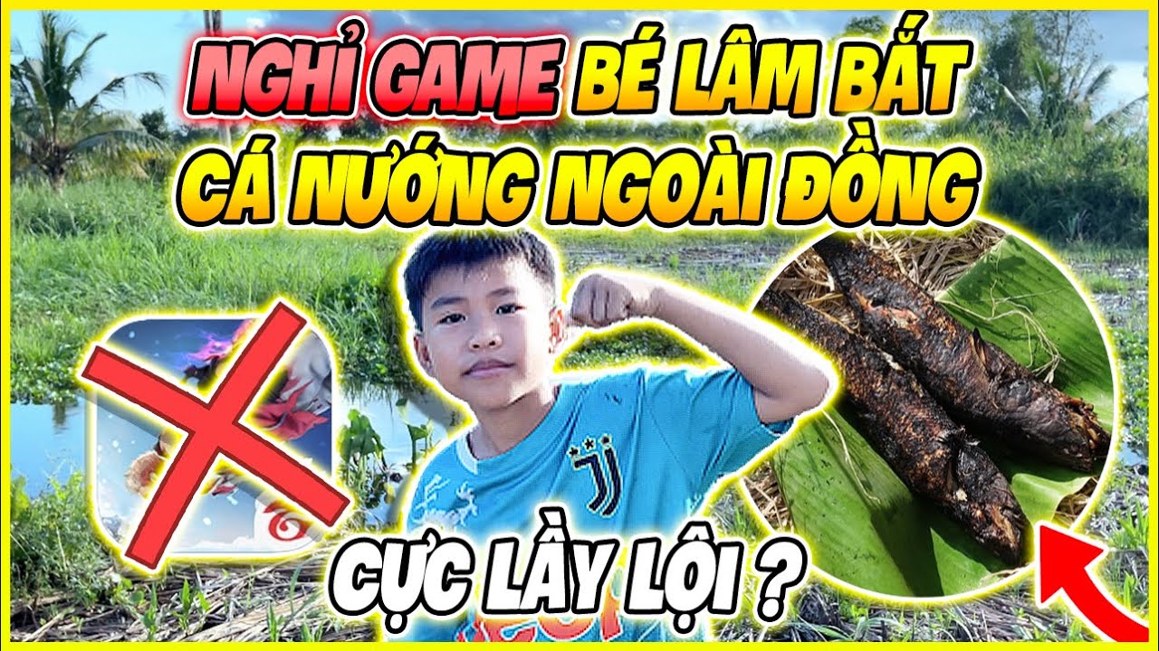 (VLOG) Bé Lâm Nghỉ Game Một Ngày Bắt Cá Nướng Ngoài Đồng, Cực Lầy Lội ?