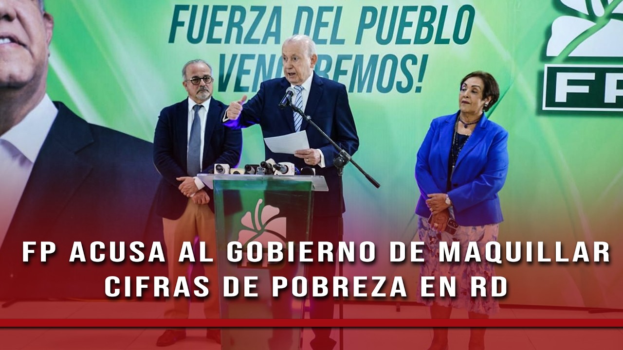 FP dice Gobierno maquilla cifras sobre reducción de la pobreza en RD