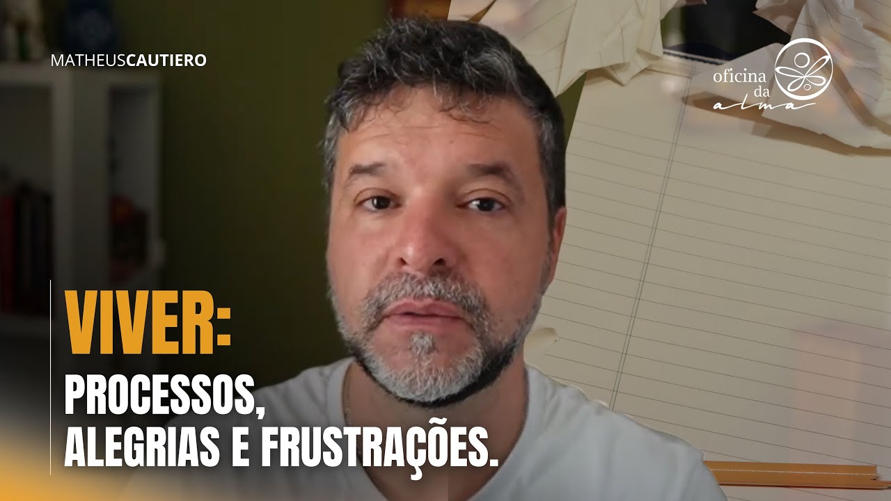 Viver: processos, alegrias e frustrações