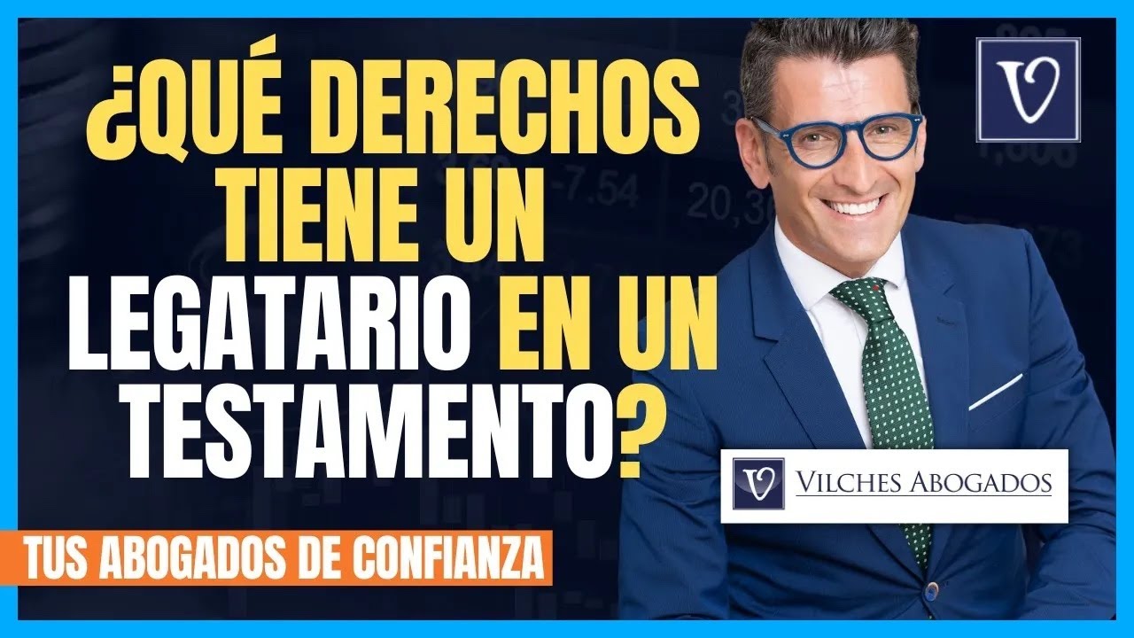 🟢 ¿Qué derechos tiene un legatario en un testamento? | Vilches Abogados