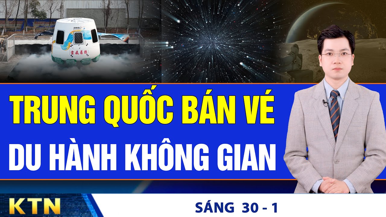 SÁNG 30/1: Trung Quốc bán vé du hành không gian; Phát hiện vỉa dầu trữ lượng lớn ngoài khơi Việt Nam