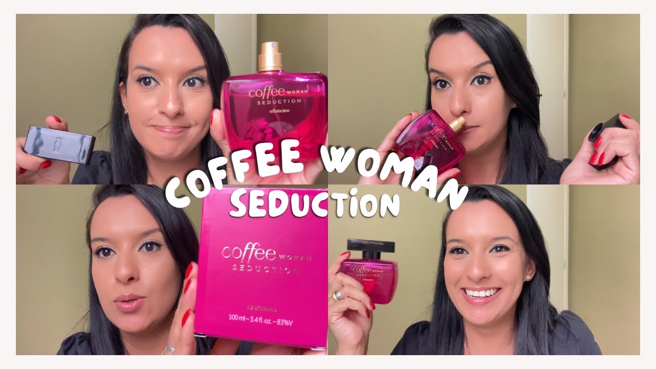 COFFEE WOMAN SEDUCTION O BOTICÁRIO | RESENHA COMPLETA