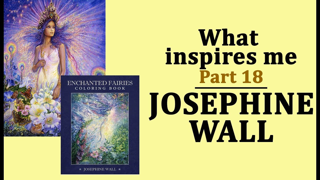 Art of Josephine WALL  /  What inspires me. Episode 18