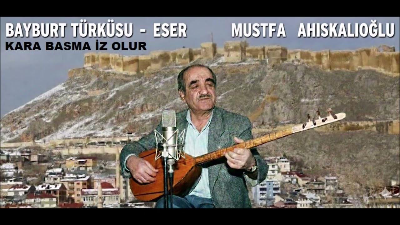 KARA BASMA İZ OLUR BAYBURT TÜRKÜSÜ ESER MUSTAFA AHISKALIOĞLU Different Version