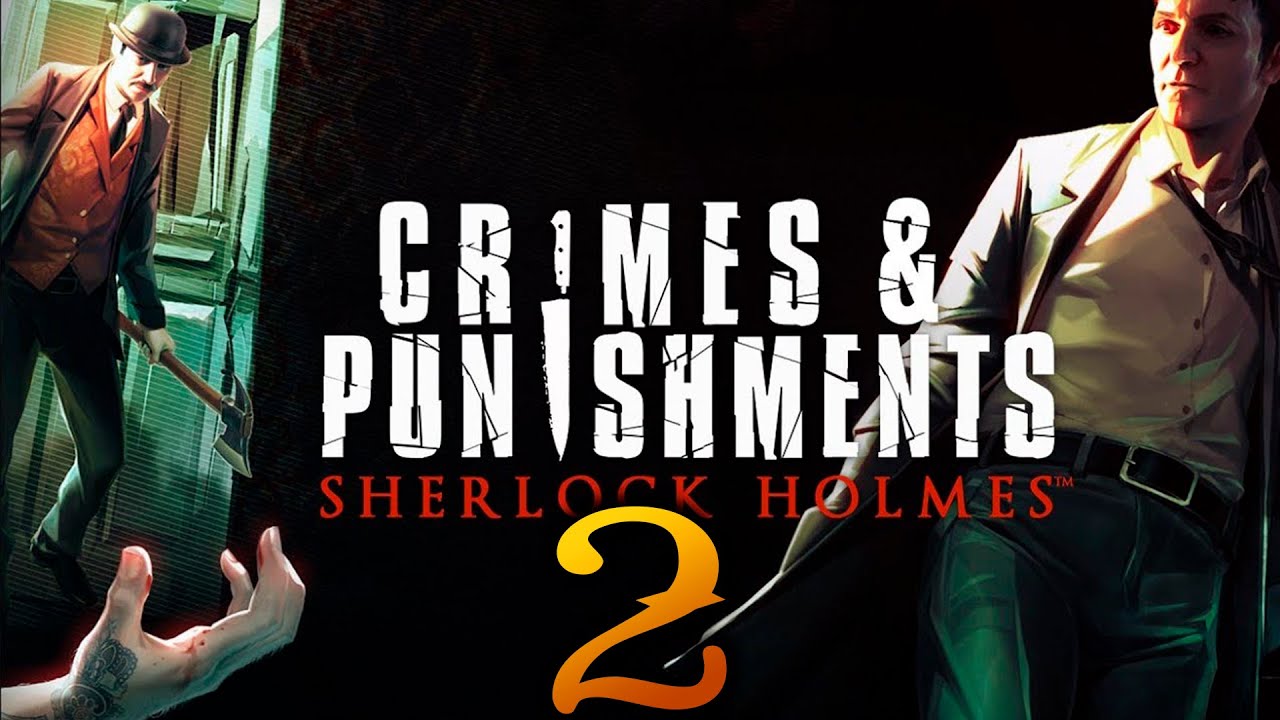 ПРЕСТУПЛЕНИЕ И ПРЕСТУПЛЕНИЕ ➤ Sherlock Holmes - Crimes & Punishments | #2