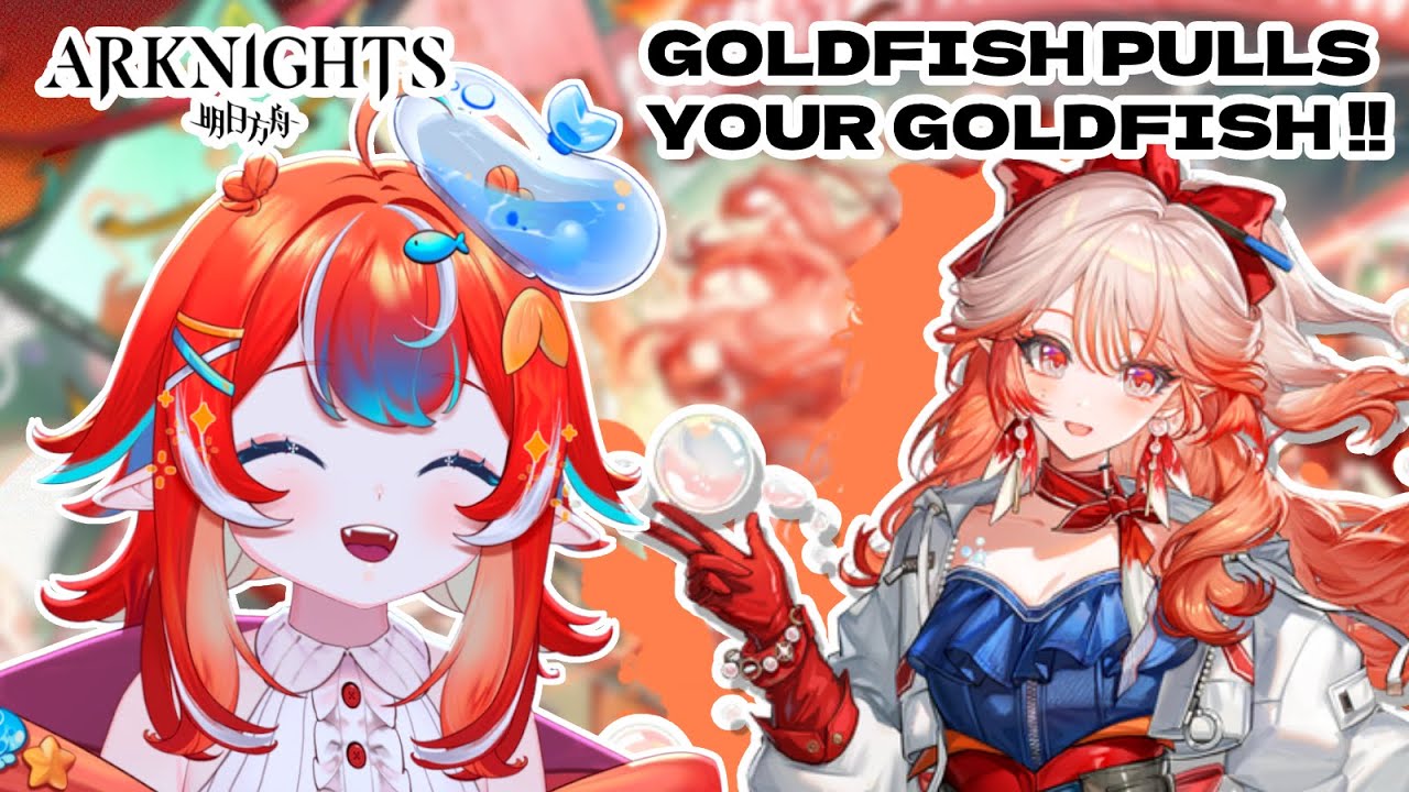 [ Arknights ] GOLDFISH PULLS YOUR GOLDFISH