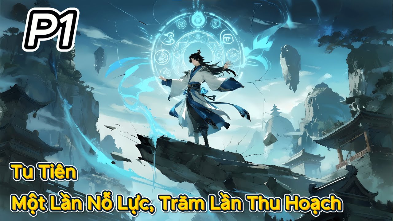 P1 | Tu Tiên: Một Lần Nỗ Lực, Trăm Lần Thu Hoạch