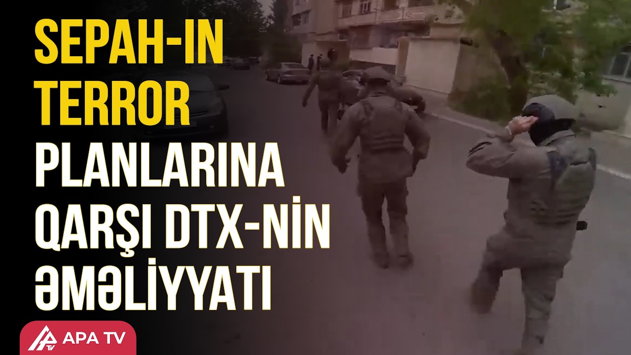 SEPAH Bakıda bu obyektləri partlatmaq istəyibmiş - DTX-dən əməliyyat | APA TV