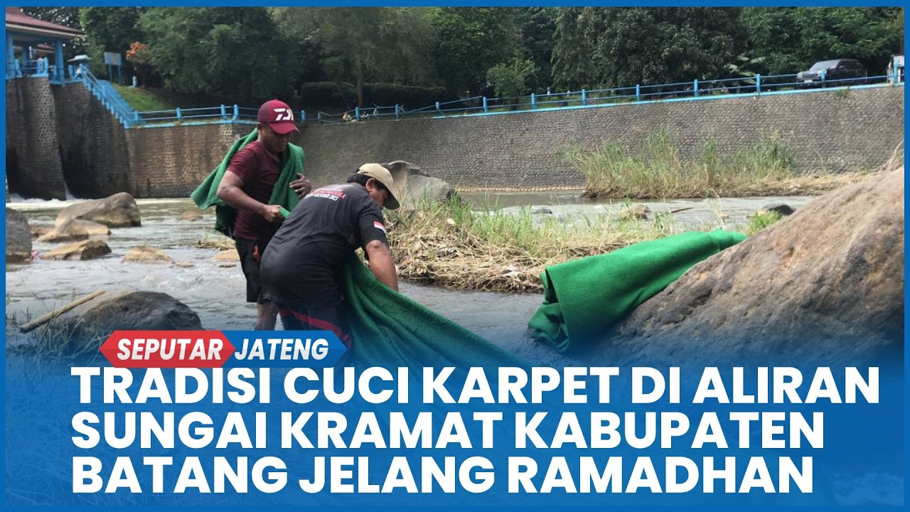 Tradisi Cuci Karpet di Aliran Sungai Kramat Kabupaten Batang Jelang Ramadhan, Jadi ladang Amal