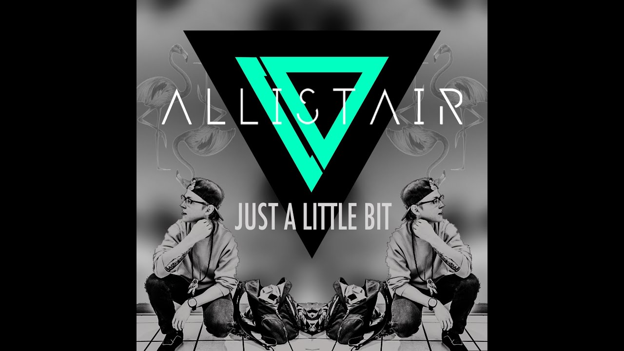 ALLISTAIR - JUST A LITTLE BIT