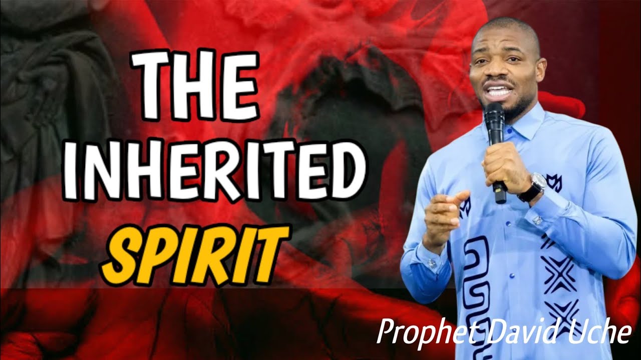THE INHERITED SPIRIT|| PROPHET DAVID UCHE 