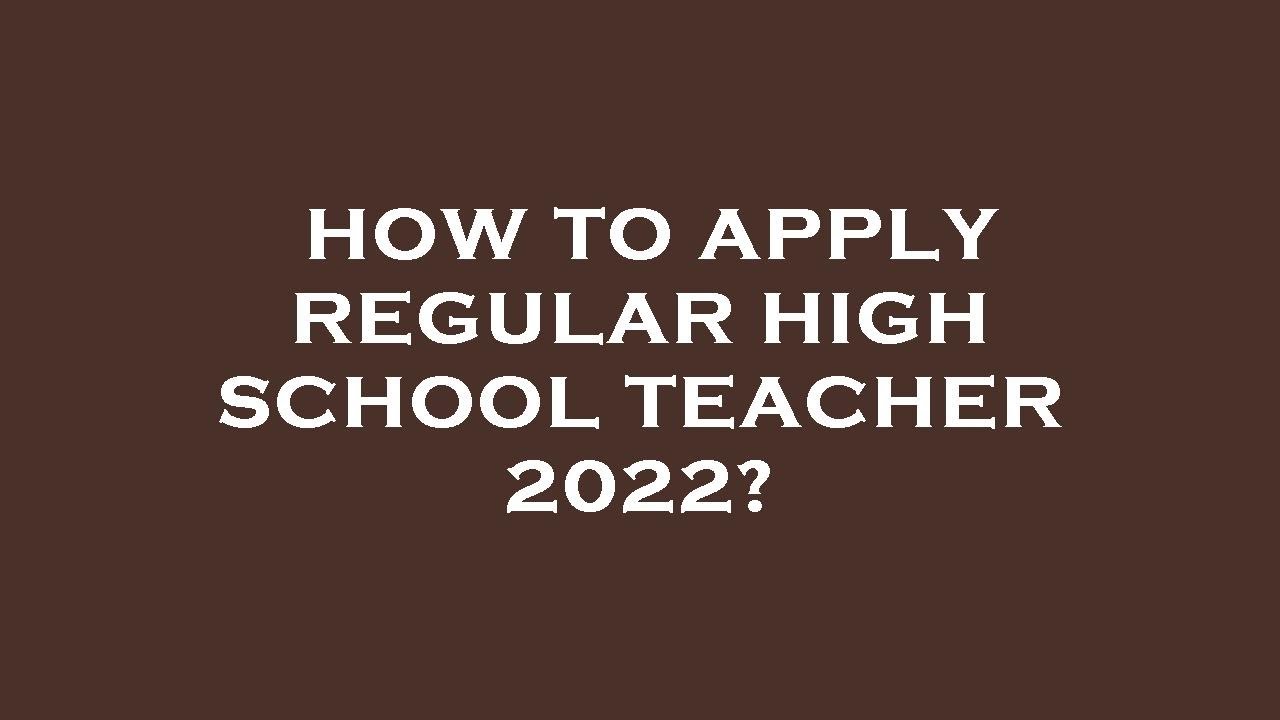 How to apply regular high school teacher 2022?