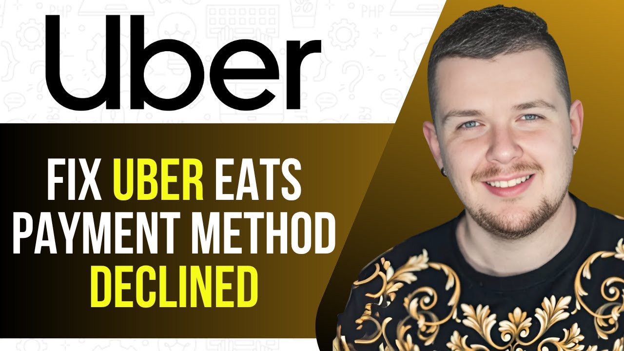 How to Fix the Uber Eats Payment Method Declined Issue In 2025
