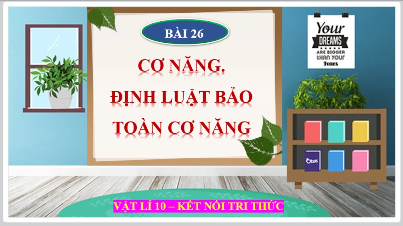 Vật lí lớp 10 | Bài 26| Cơ năng và định luật bảo toàn cơ năng| Kết nối tri thức THPT T-L-H-T