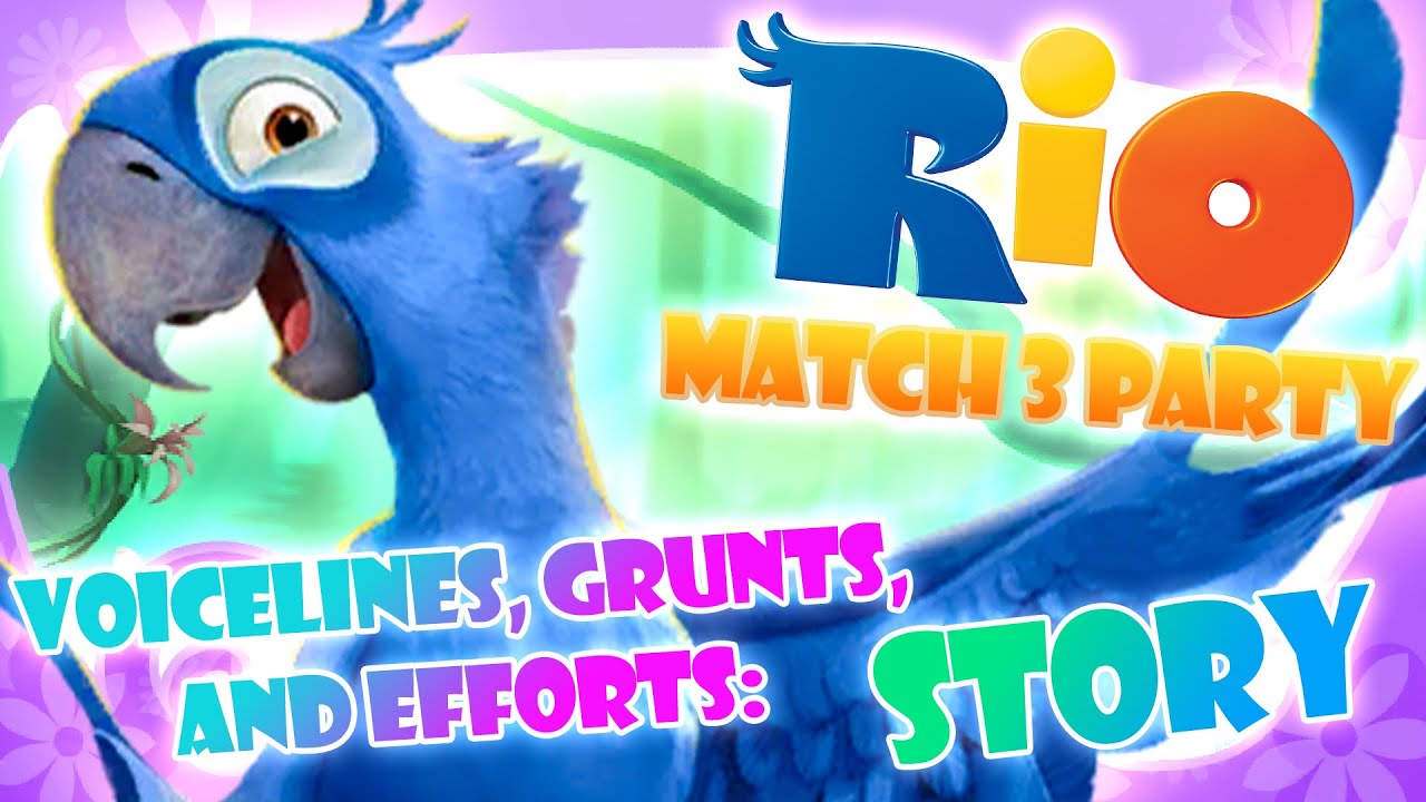 Rio: Match 3 Party - Voicelines and Efforts: Story