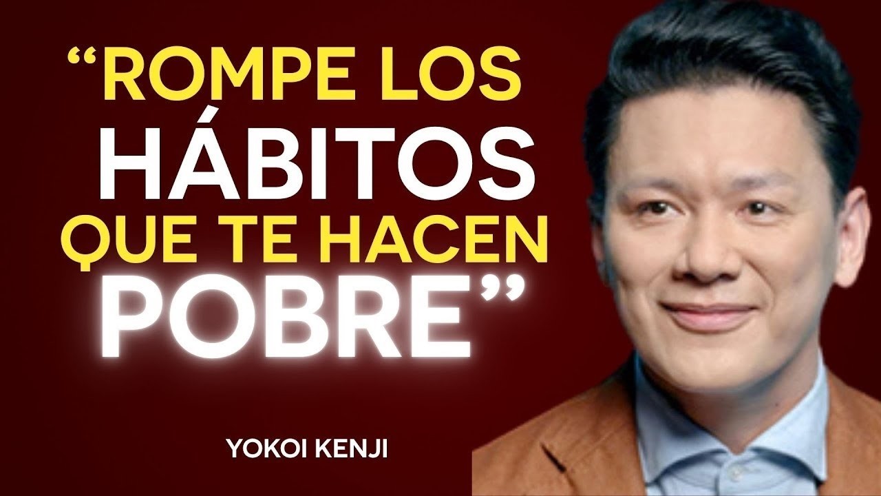 LOS 7 HÁBITOS que te mantienen POBRE (y CÓMO ROMPERLOS) || Yokoi Kenji