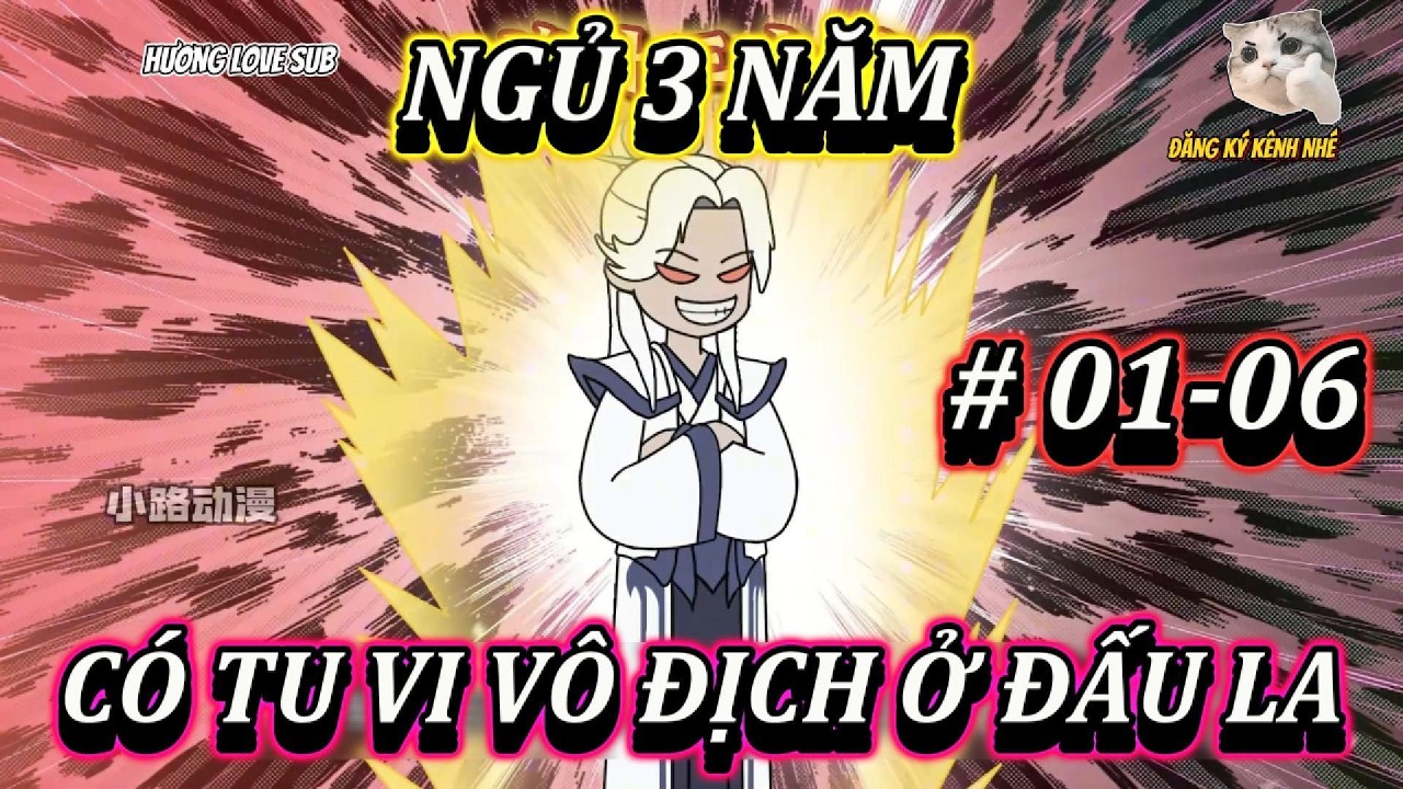 NGỦ 3 NĂM, CÓ TU VI VÔ ĐỊCH Ở ĐẤU LA | TẬP 01-06 | HƯƠNG LOVE SUB