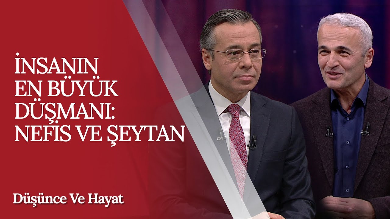 İnsanın en büyük düşmanı: Nefis ve Şeytan - Düşünce ve Hayat (3. Bölüm)