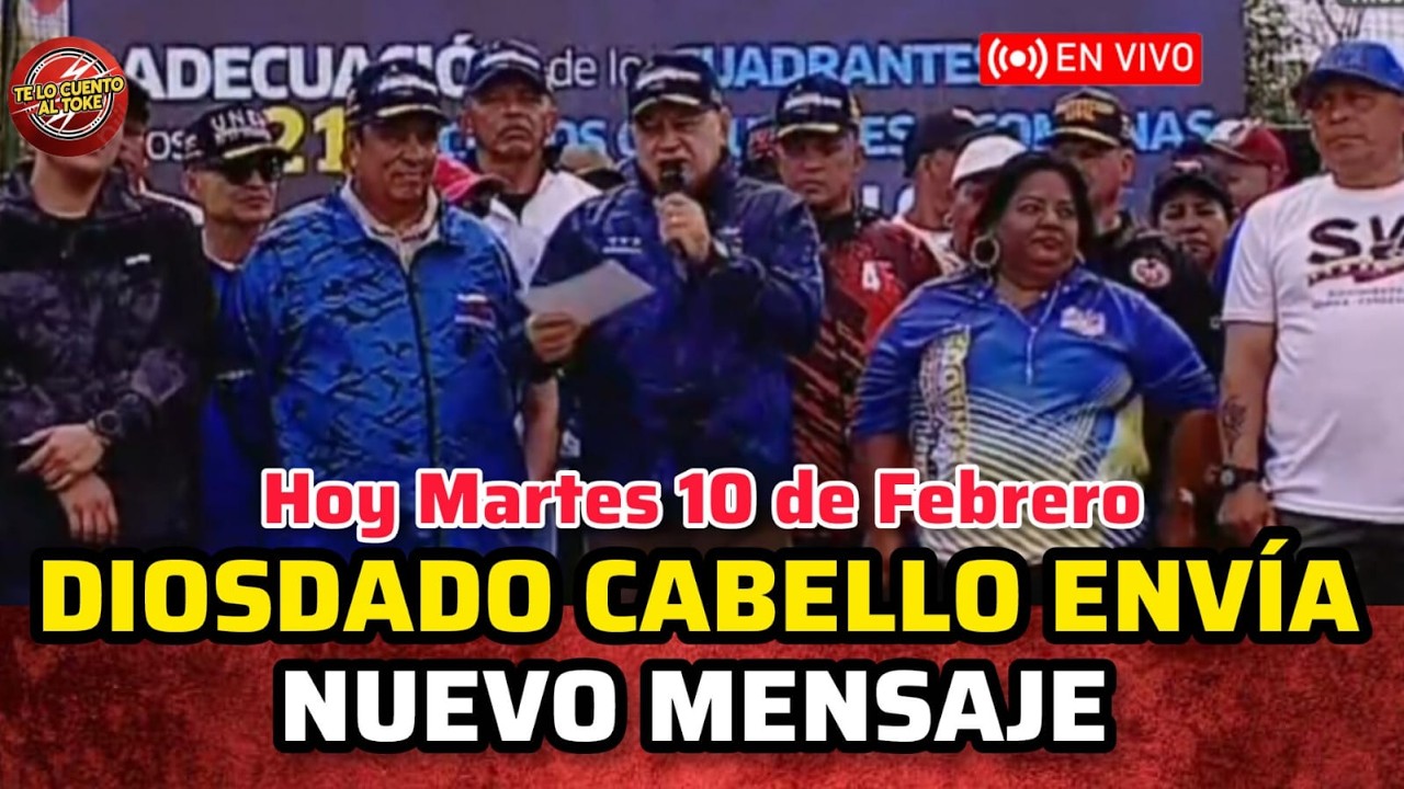 🔴DIOSDADO CABELLO ENVÍA  NUEVO MENSAJE HOY MARTES 10 DE FEBRERO / ESTO FUE LO QUE DIJO