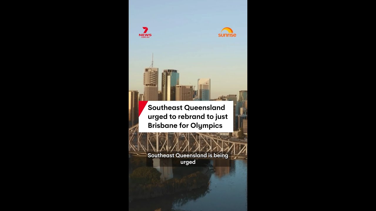 Southeast Queensland urged to rebrand to just Brisbane for Olympics