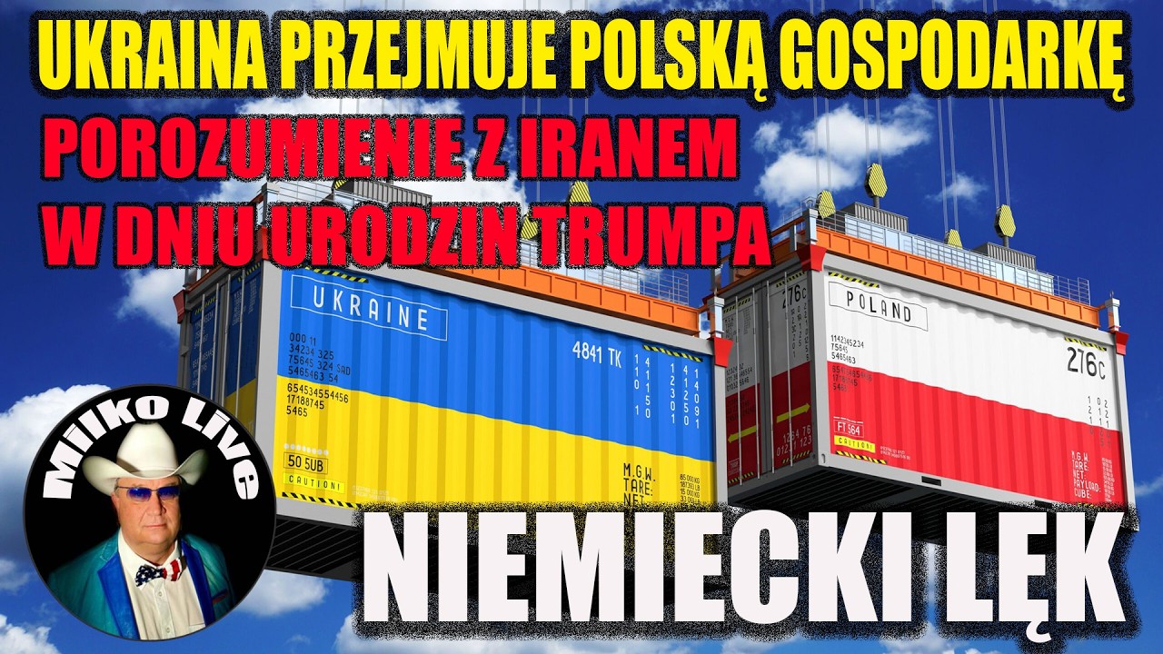Ukraina przejmuje Polską gospodarkę. Porozumienie z Iranem w dniu urodzin Trumpa. Niemieckie Lęki.