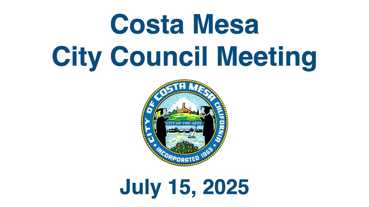 Costa Mesa City Council Meeting July 15, 2025