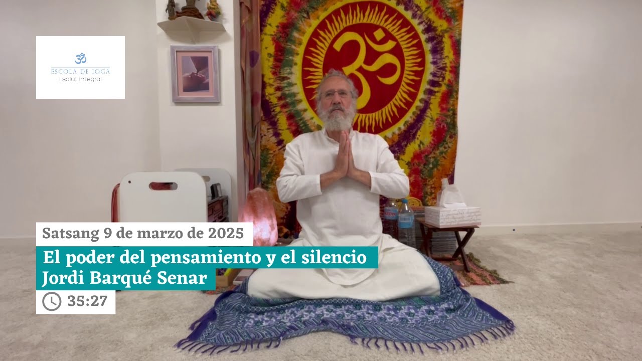 Satsang 9 de marzo de 2025. El poder del pensamiento y el silencio l Jordi Barqué
