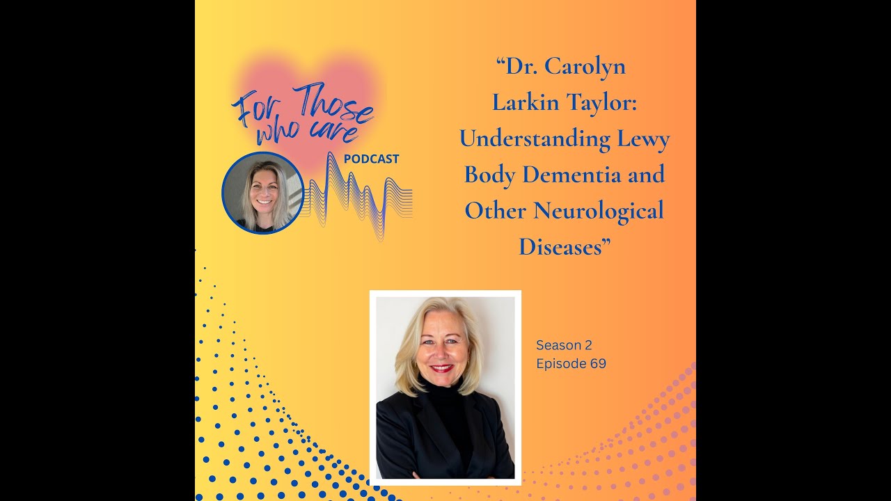 69 - Dr. Carolyn Larkin Taylor: Understanding Lewy Body Dementia and Other Neurological Diseases