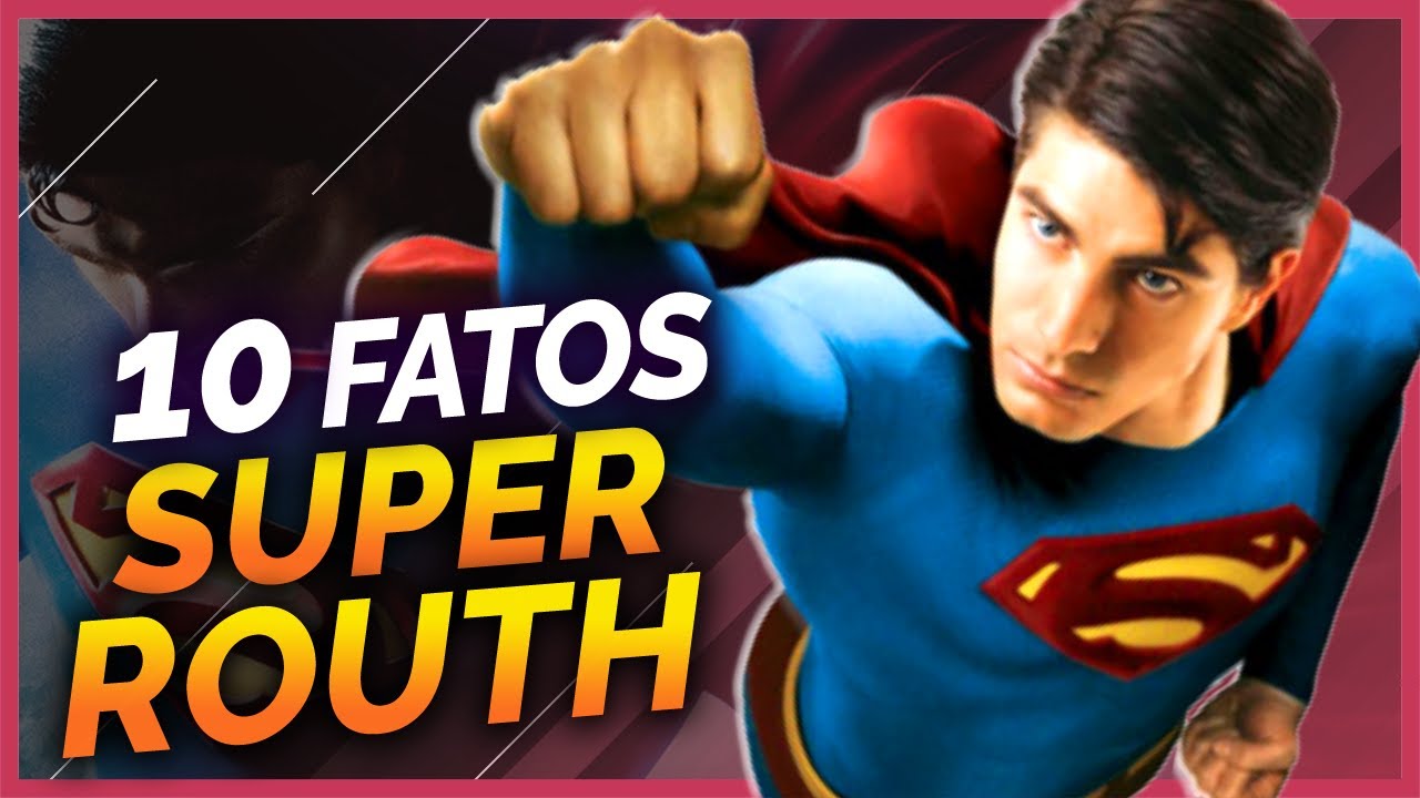 10 FATOS  SOBRE O SUPERMAN DE BRANDON ROUTH