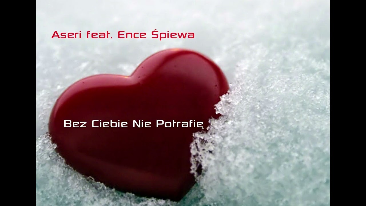 Aseri feat. Ence Śpiewa - Bez Ciebie Nie Potrafię REUPLOAD