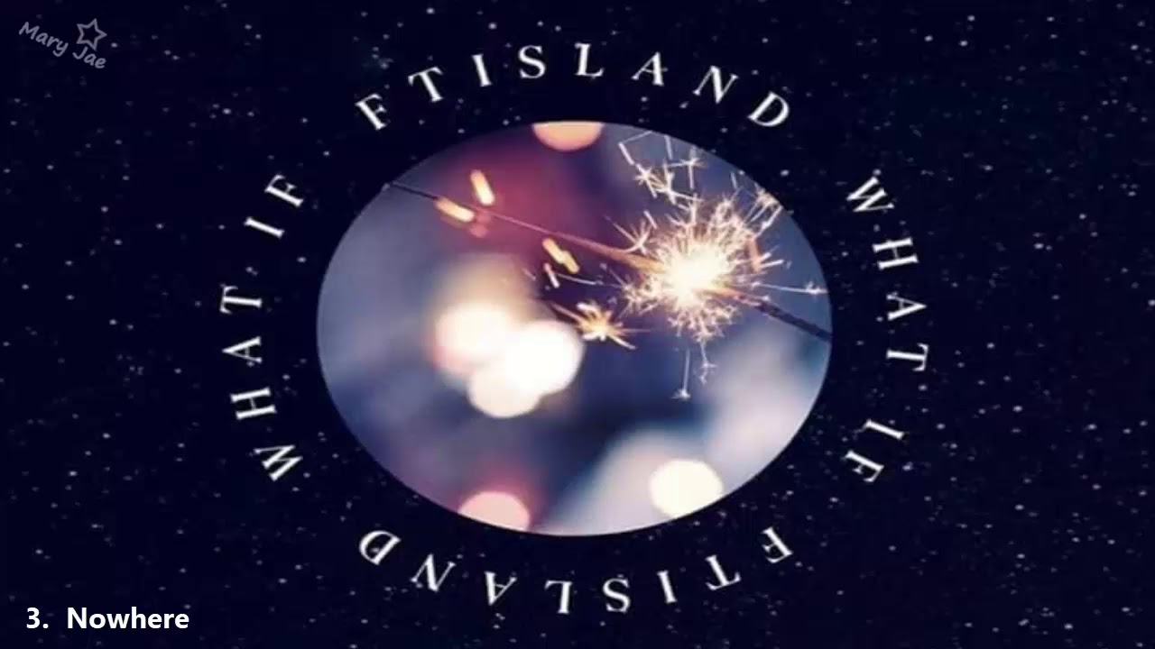 FTISLAND - 6TH MINI ALBUM ‘WHAT IF’  [FULL ALBUM]