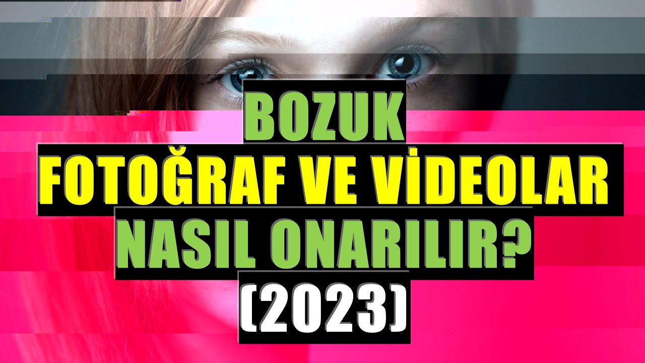 Bozuk Video ve Fotoğraflar Nasıl Onarılır? (2023)