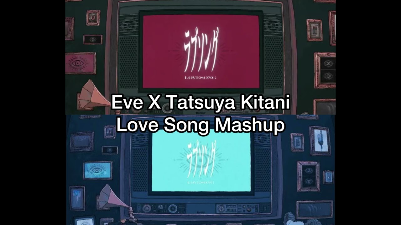 Love Song mashup feat. Eve / Tatsuya Kitani