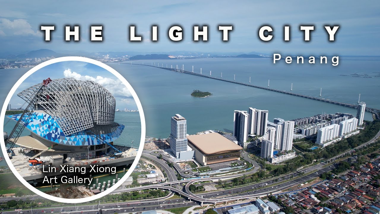 Penang’s New Icons: The Light City & Modern Art Gallery - Development Update