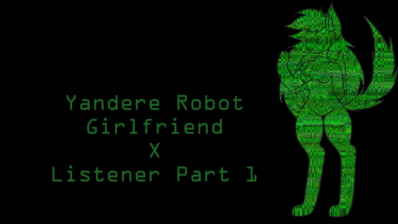 Yandere Robot Girlfriend X Listener Part 1 (ASMR) (Error in system) (FxA)